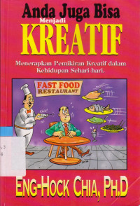 ANDA JUGA BISA MENJADI KREATIF : MENERAPKAN PEMIKIRAN KREATIF DALAM KEHIDUPAN SEHARI-HARI