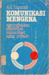 KOMUNIKASI MENGENA : MENINGKATKAN EFEKTIVITAS KOMUNIKASI ANTAR PRIBADI