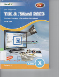 MAHIR MENGGUNAKAN TIK DAN WORD 2003 KELAS X : PELAJARAN TEKNOLOGI INFORMASI DAN KOMUNIKASI UNTUK SMA: KTSP