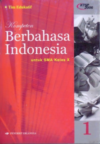 KOMPETEN BERBAHASA INDONESIA JILID 1 UNTUK SMA KELAS X (KTSP STANDAR ISI 2006)