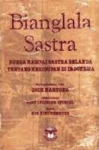 BIANGLALA SASTRA : BUNGA RAMPAI SASTRA BELANDA TENTANG KEHIDUPAN DI INDONESIA