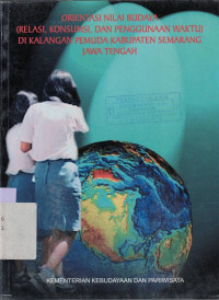 ORIENTASI nilai budaya : Relasi, konsumsi, dan penggunaan waktu di kalangan pemuda Kabupaten Semarang, Jawa Tengah