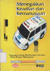 Menegakkan keadilan dan kemanusiaan : Pegangan untuk membangun gerakan HAM