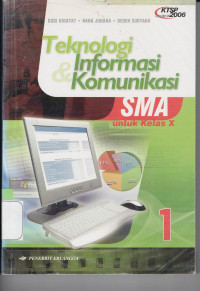 TEKNOLOGI INFORMASI DAN KOMUNIKASI SMA KELAS X : KTSP STANDAR ISI 2006