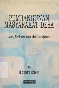 Pembangunan masyarakat desa : Azaz, Kebijaksanaan, dan Manajemen