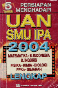 PERSIAPAN Menghadapi UAN SMU IPA 2004 : 5 tahun lengkap