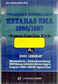 PERSIAPAN MENGHADAPI EBTANAS SMA 1986/1987 A1 : EDISI LENGKAP