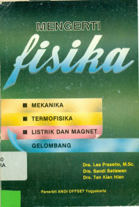 MENGERTI FISIKA : MEKANIKA, TERMOFISIKA, LISTRIK DAN MAGNET, GELOMBANG