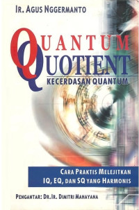 QUANTUM QUOTIENT : KECERDASAN QUANTUM : CARA PRAKTIS MELEJITKAN IQ, EQ DAN SQ YANG HARMONIS