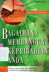 Bagaimana membangun kepribadian anda : Resep-resep mudah dan sederhana membentuk kepribadian Islam sejati