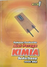 PEDOMAN PEMBUATAN ALAT PERAGA KIMIA SEDERHANA UNTUK SMA : JILID 1