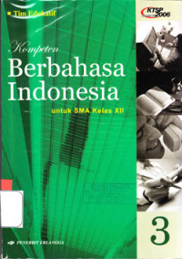 KOMPETEN BERBAHASA INDONESIA JILID 3 UNTUK SMA KELAS XII (KTSP STANDAR ISI 2006)