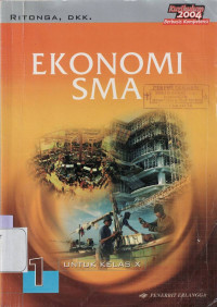 EKONOMI SMA 1 UNTUK KELAS X : KURIKULUM 2004 BERBASIS KOMPETENSI