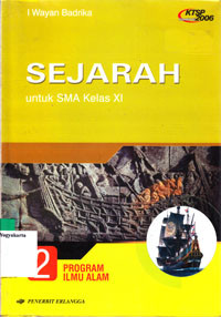 SEJARAH UNTUK SMA KELAS XI JILID 2 PROGRAM ILMU ALAM (KTSP STANDAR ISI 2006)