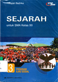 SEJARAH UNTUK SMA KELAS XII JILID 3 PROGRAM ILMU SOSIAL (KTSP STANDAR ISI 2006)