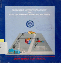 PEMBANGKIT LISTRIK TENAGA NUKLIR DAN RENCANA PEMBANGUNAN DI INDONESIA