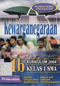 KEWARGANEGARAAN JILID 1 B : KURIKULUM 2004 KELAS 1 SMA