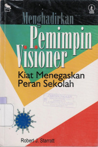 MENGHADIRKAN PEMIMPIN VISIONER : KIAT MENEGASKAN PERAN SEKOLAH