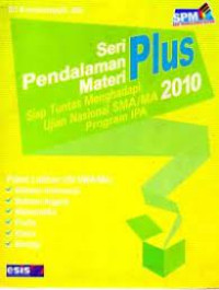 SERI PENDALAMAN MATERI PLUS : SIAP TUNTAS MENGHADAPI UJIAN NASIONAL SMA / MA TAHUN 2010 - PROGRAM IPA