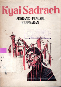 Kyai Sadrach: Seorang pencari kebenaran : Sebabak sejarah pekabaran Injil di Jawa Tengah