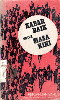 Kabar baik untuk masa kini : Perjanjian Baru dalam bahasa Indonesia sehari-hari