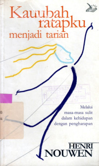 Kau ubah ratapku menjadi tarian : Melalui masa-masa sulit dalam kehidupan dengan pengharapan