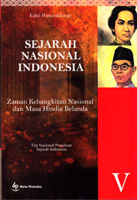 SEJARAH NASIONAL INDONESIA V : ZAMAN KEBANGKITAN NASIONAL DAN MASA HINDIA BELANDA (+1900-1942)