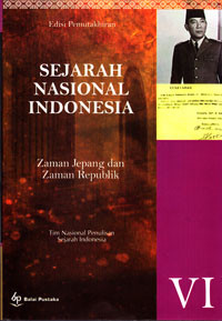 SEJARAH NASIONAL INDONESIA VI : ZAMAN JEPANG DAN ZAMAN REPUBLIK INDONESIA (+-1942-1998)