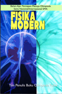 FISIKA MODERN : BAHAN AJAR PERSIAPAN MENUJU OSN/I