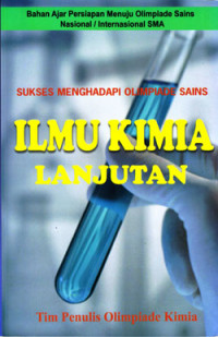 SUKSES MENGHADAPI OLIMPIADE SAINS ILMU KIMIA LANJUTAN : BAHAN AJAR PERSIAPAN MENUJU OSN/I