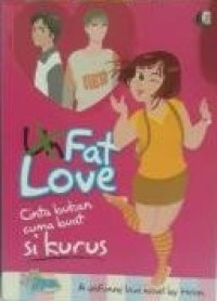 UN FAT LOVE : CINTA BUKAN CUMA BUAT SI KURUS