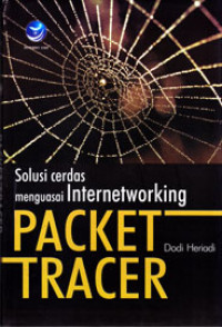 PACKET TRACER : SOLUSI CERDAS MENGUASAI INTERNETWORKING (KONSEP & IMPLEMENTASI)