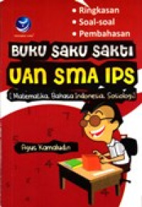 BUKU SAKU SAKTI UAN SMA IPS (MATEMATIKA, BAHASA INDONESIA, SOSIOLOGI)