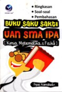 BUKU SAKU SAKTI UAN SMA IPA (KIMIA, MATEMATIKA, & FISIKA)