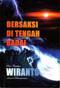 DARI CATATAN WIRANTO (JENDERAL PURNAWIRAWAN) BERSAKSI DI TENGAH BADAI