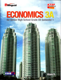 ECONOMICS 3A : FOR SENIOR HIGH SCHOOL GRADE XII SEMESTER 1 : BILINGUAL (KTSP STANDAR ISI 2006)