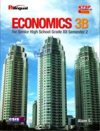 ECONOMICS 3B : FOR SENIOR HIGH SCHOOL GRADE XII SEMESTER 2 : BILINGUAL (KTSP STANDAR ISI 2006)