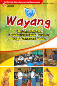 WAYANG SEBAGAI MEDIA PENDIDIKAN BUDI PEKERTI BAGI GENERASI MUDA JILID 1