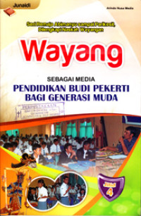 WAYANG SEBAGAI MEDIA PENDIDIKAN BUDI PEKERTI BAGI GENERASI MUDA JILID 4