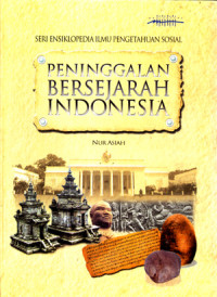 PENINGGALAN BERSEJARAH INDONESIA : SERI ENSIKLOPEDIA ILMU PENGETAHUAN SOSIAL