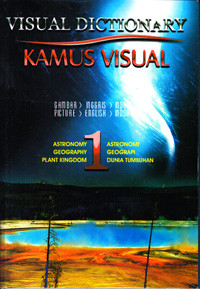 VISUAL DICTIONARY : KAMUS VISUAL SERI 1 : ASTRONOMI, GEOGRAFI, DUNIA TUMBUHAN