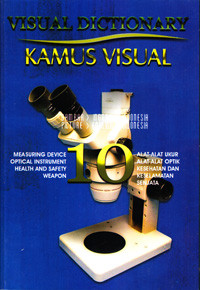 VISUAL DICTIONARY : KAMUS VISUAL SERI 10 : ALAT-ALAT UKUR, ALAT-ALAT OPTIK, KESEHATAN DAN KESELAMATAN, SENJATA