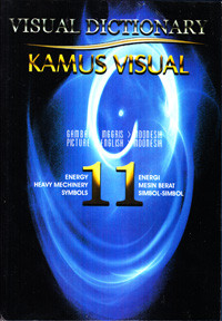 VISUAL DICTIONARY : KAMUS VISUAL SERI 11 : ENERGI, MESIN BERAT, SIMBOL-SIMBOL