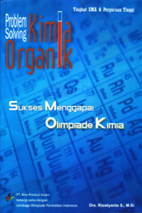 PROBLEM SOLVING KIMIA ORGANIK : SUKSES MENGGAPAI OLIMPIADE KIMIA TINGKAT SMA & PERGURUAN TINGGI