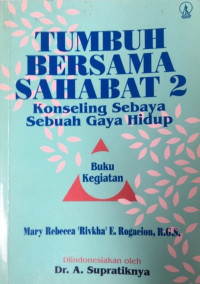 TUMBUH BERSAMA SAHABAT 2:KONSELING SEBAYA SEBUAH GAYA HIDUP:BUKU KEGIATAN