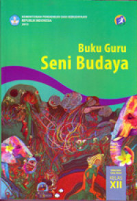 SENI BUDAYA SMA/MA/SMK/MAK KELAS XII : BUKU GURU