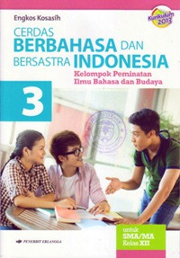 CERDAS BERBAHASA DAN BERSASTRA INDONESIA : KELOMPOK PEMINATAN ILMU BAHASA DAN BUDAYA SMA/MA KELAS XII (KURIKULUM 2013)