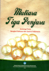 MUTIARA TIGA PENJURU : ANTOLOGI PUISI BENGKEL BAHASA DAN SASTRA INDONESIA