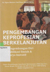 PENGEMBANGAN KEPROFESIAN BERKELANJUTAN : PENGEMBANGAN DIRI, PUBLIKASI ILMIAH & KARYA INOVATIF