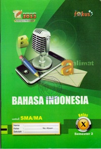 BAHASA INDONESIA KELAS X SEMESTER 2 UNTUK SMA/MA : KURIKULUM 2013 PEMBELAJARAN BERKARAKTER